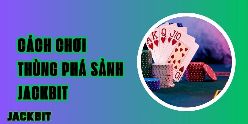 Cách Chơi Thùng Phá Sảnh Jackbit - Hướng Dẫn Chi Tiết 1 Cách Chơi Thùng Phá Sảnh Jackbit