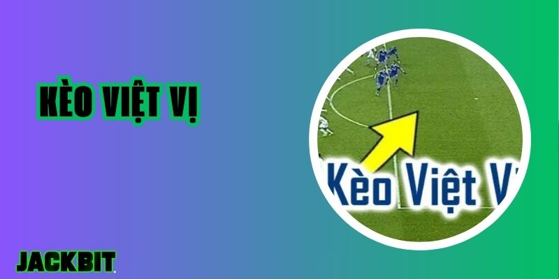 Kèo Việt Vị - Tìm Hiểu Về Dạng Cược Đặc Biệt Trong Bóng Đá 1 Kèo Việt Vị