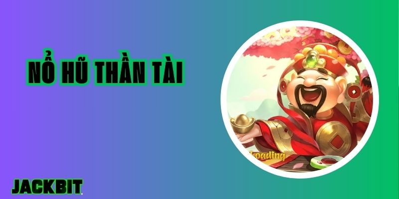 Nổ Hũ Thần Tài - Cơ Hội Thắng Lớn và Chiến Lược Hiệu Quả 1  Nổ Hũ Thần Tài